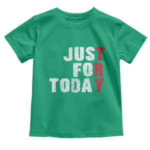 Just For Today Toddler T Shirt Sobriety Anniversary Sober AA NA Recovery TS11 Irish Green Print Your Wear