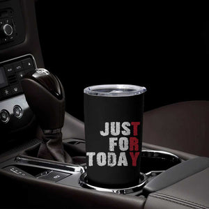 Just For Today Tumbler Cup Sobriety Anniversary Sober AA NA Recovery TS11 Print Your Wear
