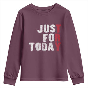 Just For Today Youth Sweatshirt Sobriety Anniversary Sober AA NA Recovery TS11 Maroon Print Your Wear