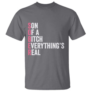 Sobriety Anniversary T Shirt Sober Son Of A Bitch Everythings Real Pink AA NA TS11 Charcoal Print Your Wear