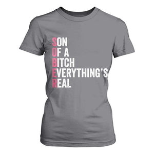 Sobriety Anniversary T Shirt For Women Sober Son Of A Bitch Everythings Real Pink AA NA TS11 Charcoal Print Your Wear