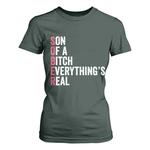 Sobriety Anniversary T Shirt For Women Sober Son Of A Bitch Everythings Real Pink AA NA TS11 Dark Forest Green Print Your Wear