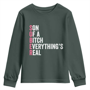 Sobriety Anniversary Youth Sweatshirt Sober Son Of A Bitch Everythings Real Pink AA NA TS11 Dark Forest Green Print Your Wear