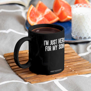 I Am Just Here For My Son Coffee Mug Funny Mom Dad TS11 Print Your Wear