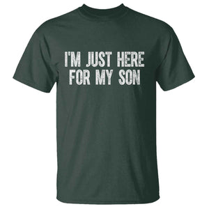 I Am Just Here For My Son T Shirt Funny Mom Dad TS11 Dark Forest Green Print Your Wear