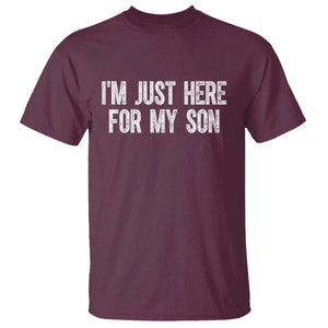 I Am Just Here For My Son T Shirt Funny Mom Dad TS11 Maroon Print Your Wear