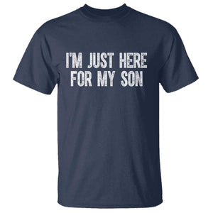 I Am Just Here For My Son T Shirt Funny Mom Dad TS11 Navy Print Your Wear