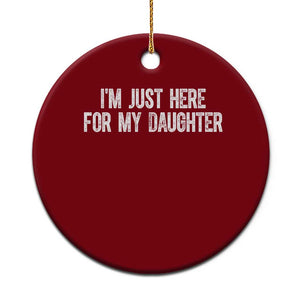 I Am Just Here For My Daughter Ceramic Ornament Funny Mom Dad TS11 1pc Red Print Your Wear