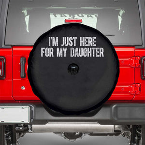 I Am Just Here For My Daughter Spare Tire Cover Funny Mom Dad TS11 Black Print Your Wear