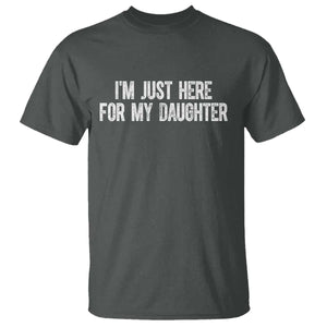I Am Just Here For My Daughter T Shirt Funny Mom Dad TS11 Dark Heather Print Your Wear
