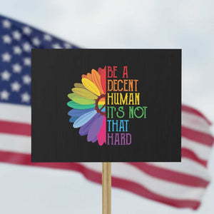 LGBTQ Be A Decent Human Its Not That Hard Protest Sign Rainbow Flower TS11 Horizontal 18" × 24" Black Print Your Wear