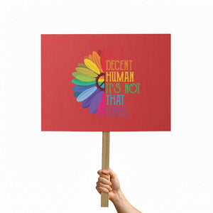 LGBTQ Be A Decent Human Its Not That Hard Protest Sign Rainbow Flower TS11 Horizontal 18" × 24" Red Print Your Wear
