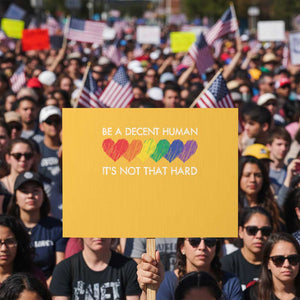 LGBTQ Be A Decent Human Its Not That Hard Protest Sign Rainbow Hearts TS11 Horizontal 18" × 24" Yellow Print Your Wear