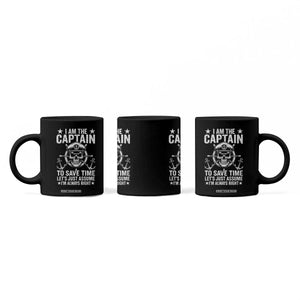 Funny Boat Captain Coffee Mug I Am The Captain To Save Time Lets Just Assume I Am Always Right TS11 Print Your Wear
