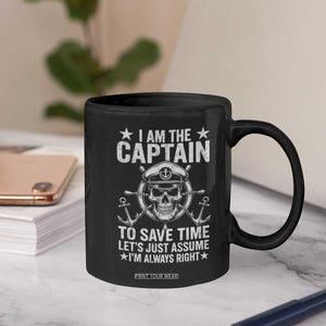 Funny Boat Captain Coffee Mug I Am The Captain To Save Time Lets Just Assume I Am Always Right TS11 Print Your Wear