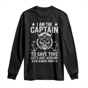 Funny Boat Captain Long Sleeve Shirt I Am The Captain To Save Time Lets Just Assume I Am Always Right TS11 Black Print Your Wear