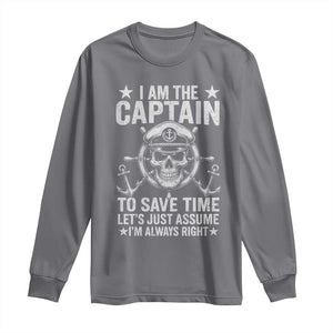 Funny Boat Captain Long Sleeve Shirt I Am The Captain To Save Time Lets Just Assume I Am Always Right TS11 Charcoal Print Your Wear