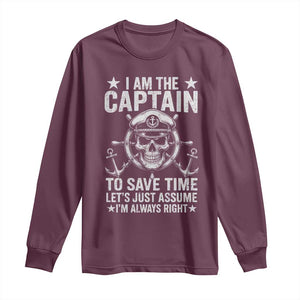 Funny Boat Captain Long Sleeve Shirt I Am The Captain To Save Time Lets Just Assume I Am Always Right TS11 Maroon Print Your Wear