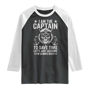 Funny Boat Captain Raglan Shirt I Am The Captain To Save Time Lets Just Assume I Am Always Right TS11 Black White Print Your Wear