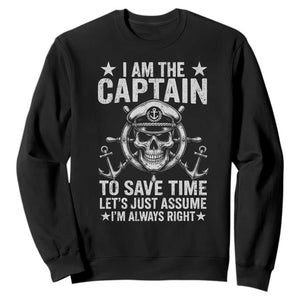 Funny Boat Captain Sweatshirt I Am The Captain To Save Time Lets Just Assume I Am Always Right TS11 Black Print Your Wear