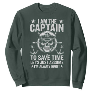 Funny Boat Captain Sweatshirt I Am The Captain To Save Time Lets Just Assume I Am Always Right TS11 Dark Forest Green Print Your Wear