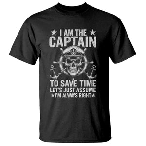 Funny Boat Captain T Shirt I Am The Captain To Save Time Lets Just Assume I Am Always Right TS11 Black Print Your Wear
