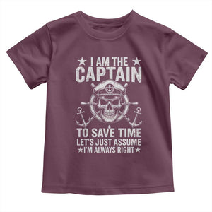 Funny Boat Captain Toddler T Shirt I Am The Captain To Save Time Lets Just Assume I Am Always Right TS11 Maroon Print Your Wear
