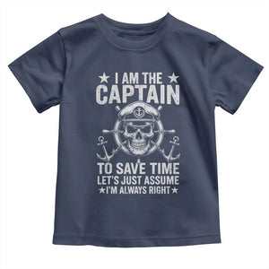 Funny Boat Captain Toddler T Shirt I Am The Captain To Save Time Lets Just Assume I Am Always Right TS11 Navy Print Your Wear