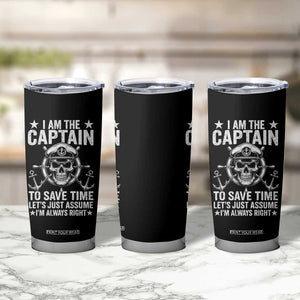 Funny Boat Captain Tumbler Cup I Am The Captain To Save Time Lets Just Assume I Am Always Right TS11 Print Your Wear