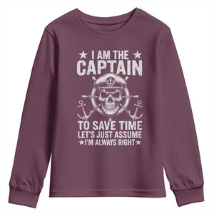 Funny Boat Captain Youth Sweatshirt I Am The Captain To Save Time Lets Just Assume I Am Always Right TS11 Maroon Print Your Wear