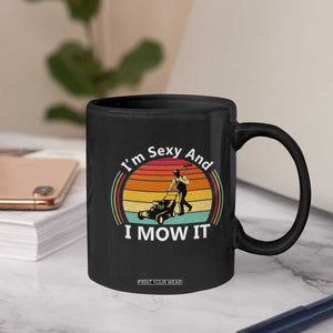 Funny I Am Sexy And I Mow It Coffee Mug Lawn Mowing Mower Dad TS11 Print Your Wear