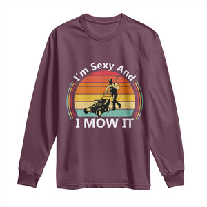Funny I Am Sexy And I Mow It Long Sleeve Shirt Lawn Mowing Mower Dad TS11 Maroon Print Your Wear