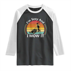 Funny I Am Sexy And I Mow It Raglan Shirt Lawn Mowing Mower Dad TS11 Black White Print Your Wear
