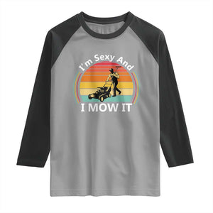 Funny I Am Sexy And I Mow It Raglan Shirt Lawn Mowing Mower Dad TS11 Sport Gray Black Print Your Wear