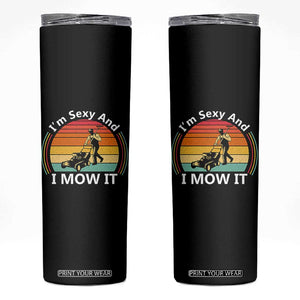 Funny I Am Sexy And I Mow It Skinny Tumbler Lawn Mowing Mower Dad TS11 Black Print Your Wear