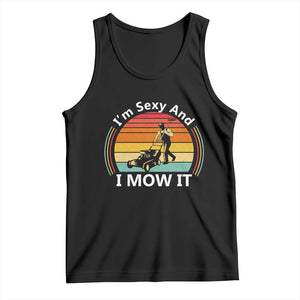 Funny I Am Sexy And I Mow It Tank Top Lawn Mowing Mower Dad TS11 Black Print Your Wear