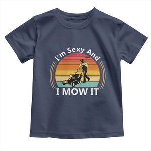 Funny I Am Sexy And I Mow It Toddler T Shirt Lawn Mowing Mower Dad TS11 Navy Print Your Wear