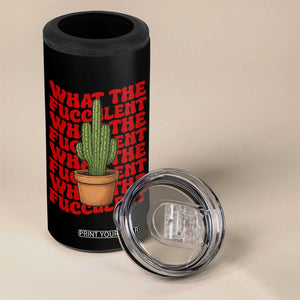 Funny What The Fucculent 4 in 1 Can Cooler Tumbler Cactus Succulents Plants Gardening TS11 Print Your Wear