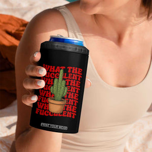Funny What The Fucculent 4 in 1 Can Cooler Tumbler Cactus Succulents Plants Gardening TS11 Print Your Wear