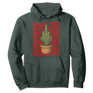 Funny What The Fucculent Hoodie Cactus Succulents Plants Gardening TS11 Dark Forest Green Print Your Wear