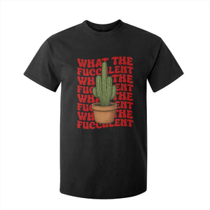 Funny What The Fucculent T Shirt For Kid Cactus Succulents Plants Gardening TS11 Black Print Your Wear