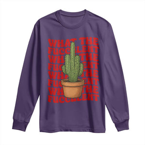 Funny What The Fucculent Long Sleeve Shirt Cactus Succulents Plants Gardening TS11 Purple Print Your Wear