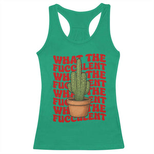 Funny What The Fucculent Racerback Tank Top Cactus Succulents Plants Gardening TS11 Irish Green Print Your Wear