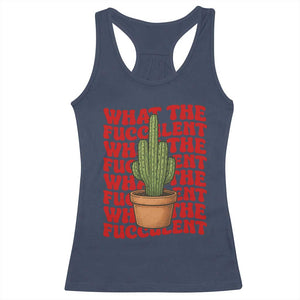Funny What The Fucculent Racerback Tank Top Cactus Succulents Plants Gardening TS11 Navy Print Your Wear
