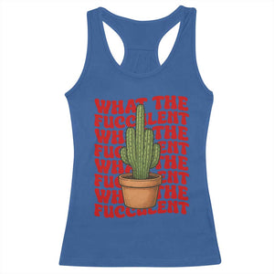 Funny What The Fucculent Racerback Tank Top Cactus Succulents Plants Gardening TS11 Royal Blue Print Your Wear
