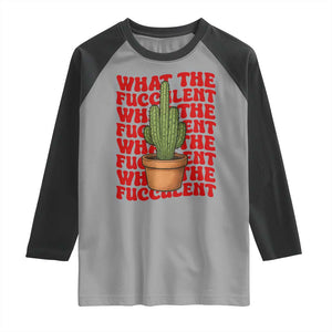 Funny What The Fucculent Raglan Shirt Cactus Succulents Plants Gardening TS11 Sport Gray Black Print Your Wear