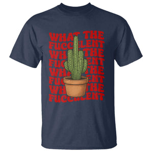 Funny What The Fucculent T Shirt Cactus Succulents Plants Gardening TS11 Navy Print Your Wear