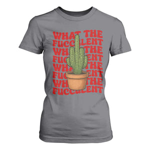 Funny What The Fucculent T Shirt For Women Cactus Succulents Plants Gardening TS11 Charcoal Print Your Wear