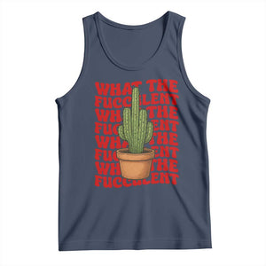 Funny What The Fucculent Tank Top Cactus Succulents Plants Gardening TS11 Navy Print Your Wear