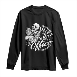 Funny Garden I Will Be In My Office Long Sleeve Shirt Gardening Fathers Day TS11 Black Print Your Wear